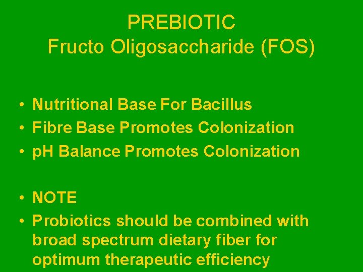 PREBIOTIC Fructo Oligosaccharide (FOS) • Nutritional Base For Bacillus • Fibre Base Promotes Colonization