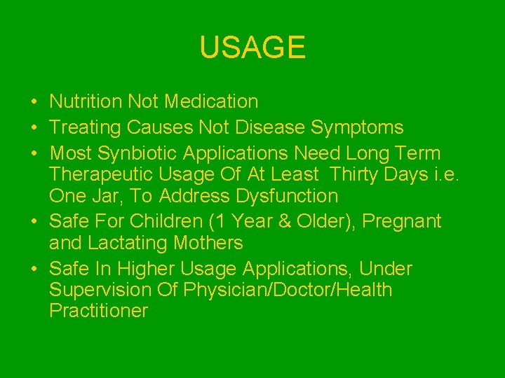 USAGE • Nutrition Not Medication • Treating Causes Not Disease Symptoms • Most Synbiotic