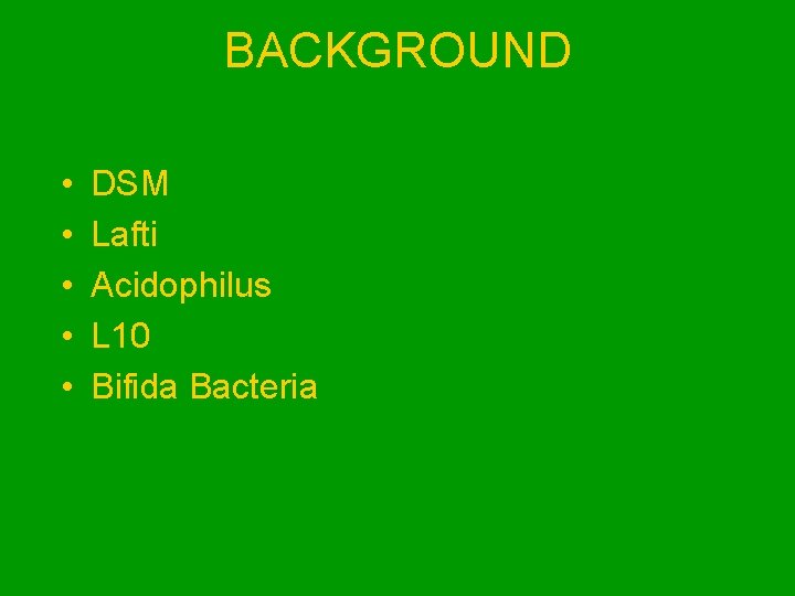 BACKGROUND • • • DSM Lafti Acidophilus L 10 Bifida Bacteria 