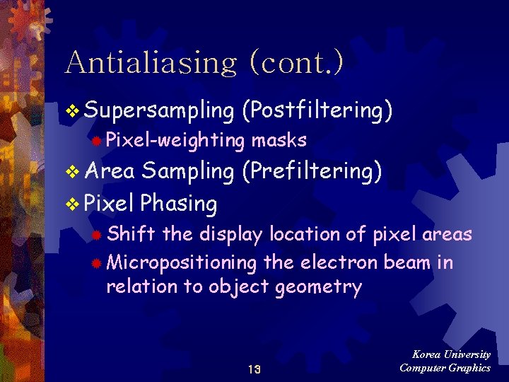 Antialiasing (cont. ) v Supersampling (Postfiltering) ® Pixel-weighting masks v Area Sampling (Prefiltering) v Antialiasing (cont. ) v Supersampling (Postfiltering) ® Pixel-weighting masks v Area Sampling (Prefiltering) v
