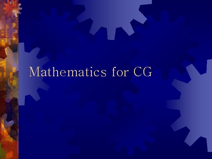 Mathematics for CG Mathematics for CG