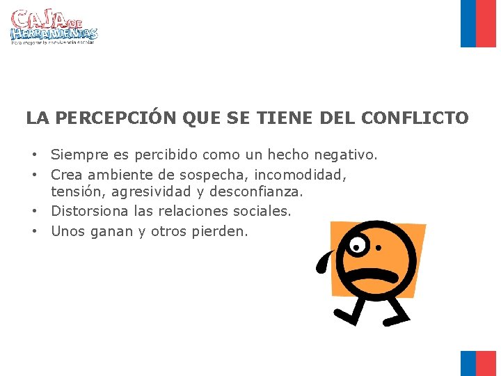 LA PERCEPCIÓN QUE SE TIENE DEL CONFLICTO • Siempre es percibido como un hecho