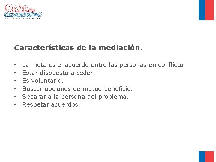 Características de la mediación. • • • La meta es el acuerdo entre las