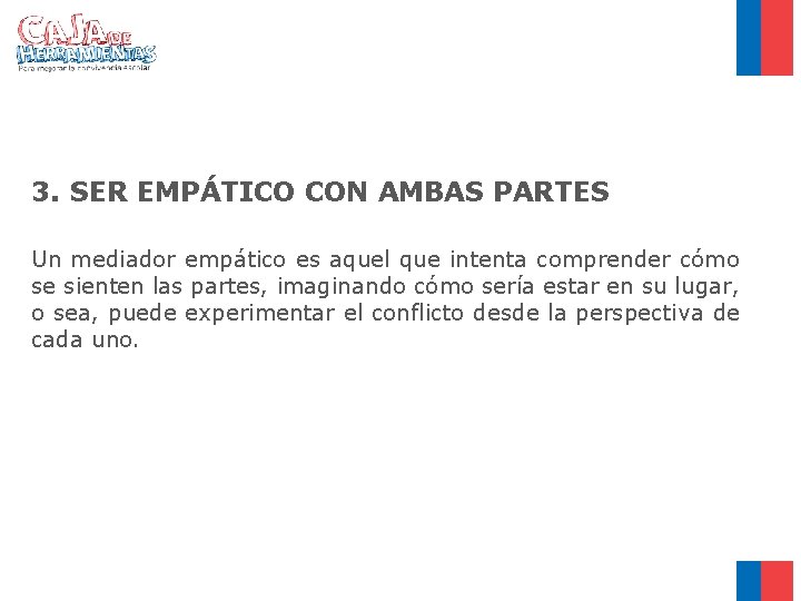 3. SER EMPÁTICO CON AMBAS PARTES Un mediador empático es aquel que intenta comprender