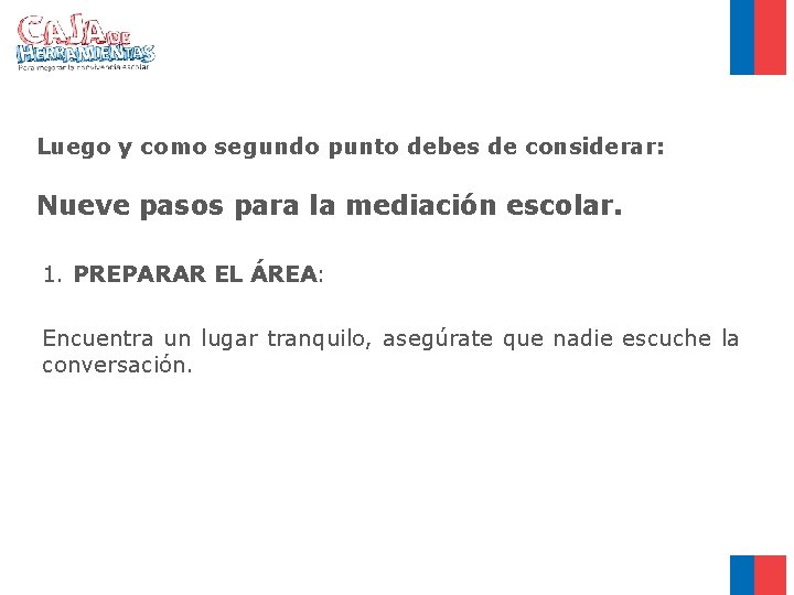 Luego y como segundo punto debes de considerar: Nueve pasos para la mediación escolar.