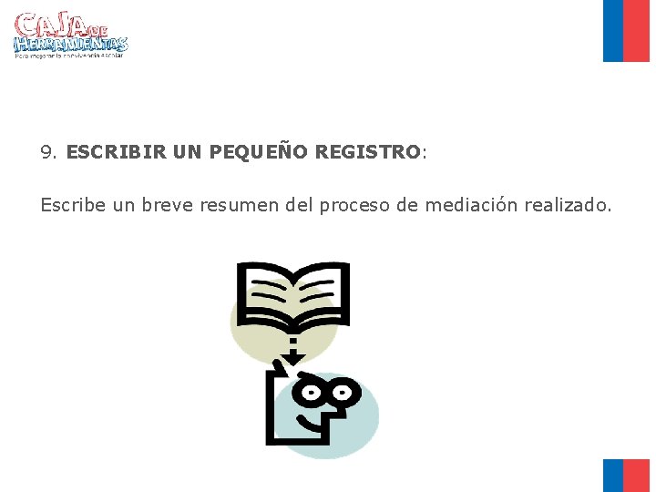 9. ESCRIBIR UN PEQUEÑO REGISTRO: Escribe un breve resumen del proceso de mediación realizado.