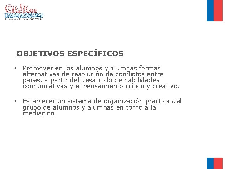 OBJETIVOS ESPECÍFICOS • Promover en los alumnos y alumnas formas alternativas de resolución de