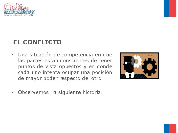 EL CONFLICTO • Una situación de competencia en que las partes están conscientes de