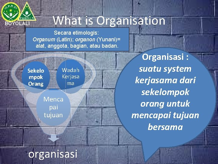 What is Organisation BOYOLALI Secara etimologis: Organum (Latin); organon (Yunani)= alat, anggota, bagian, atau