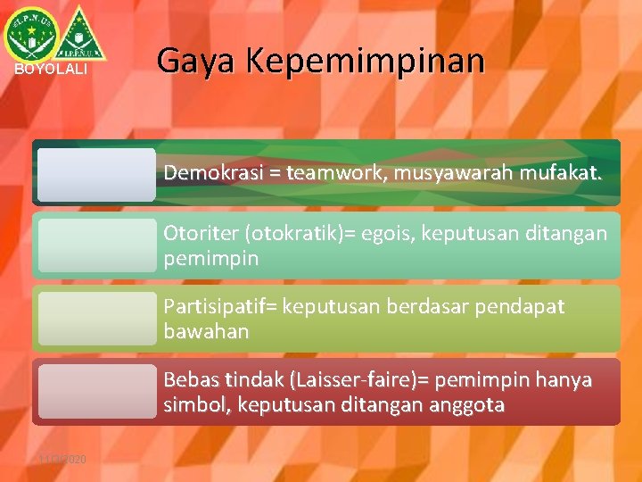 BOYOLALI Gaya Kepemimpinan Demokrasi = teamwork, musyawarah mufakat. Otoriter (otokratik)= egois, keputusan ditangan pemimpin