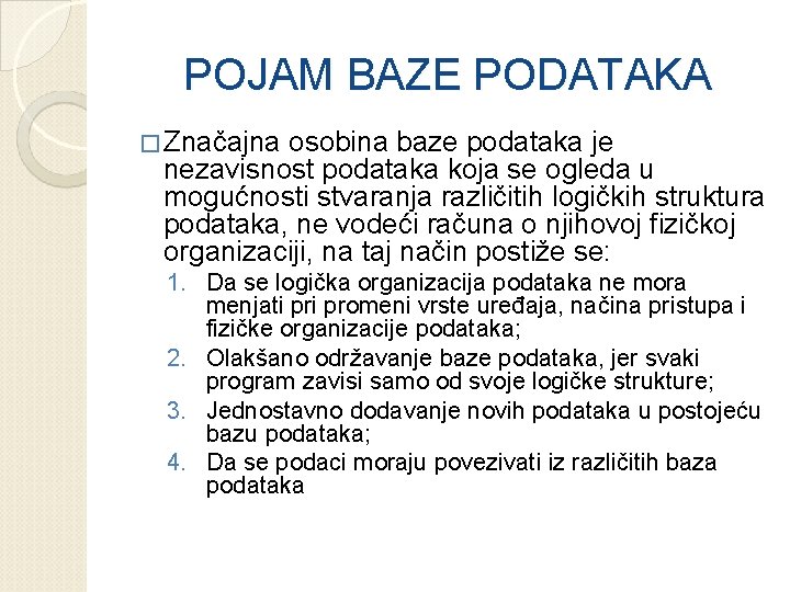 POJAM BAZE PODATAKA � Značajna osobina baze podataka je nezavisnost podataka koja se ogleda