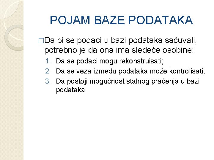 POJAM BAZE PODATAKA �Da bi se podaci u bazi podataka sačuvali, potrebno je da