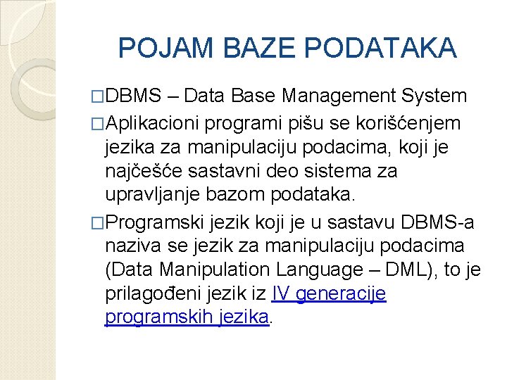 POJAM BAZE PODATAKA �DBMS – Data Base Management System �Aplikacioni programi pišu se korišćenjem