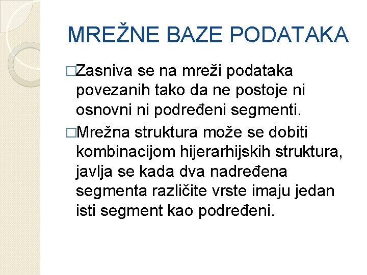 MREŽNE BAZE PODATAKA �Zasniva se na mreži podataka povezanih tako da ne postoje ni