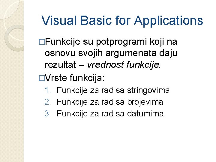 Visual Basic for Applications �Funkcije su potprogrami koji na osnovu svojih argumenata daju rezultat