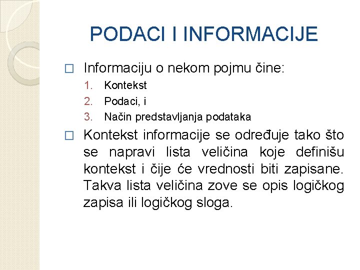 PODACI I INFORMACIJE � Informaciju o nekom pojmu čine: 1. Kontekst 2. Podaci, i