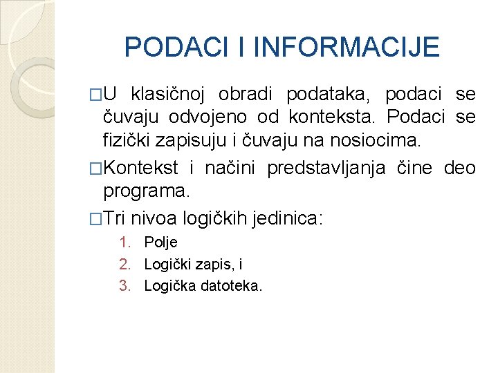 PODACI I INFORMACIJE �U klasičnoj obradi podataka, podaci se čuvaju odvojeno od konteksta. Podaci