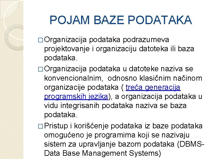 POJAM BAZE PODATAKA � Organizacija podataka podrazumeva projektovanje i organizaciju datoteka ili baza podataka.