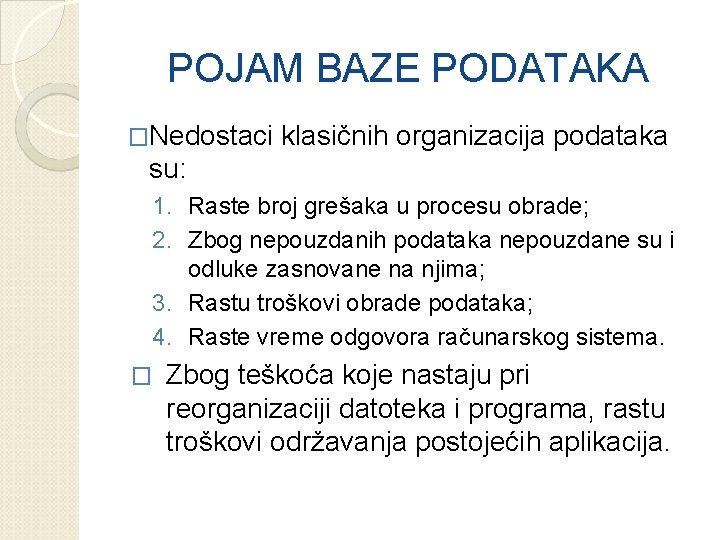 POJAM BAZE PODATAKA �Nedostaci klasičnih organizacija podataka su: 1. Raste broj grešaka u procesu