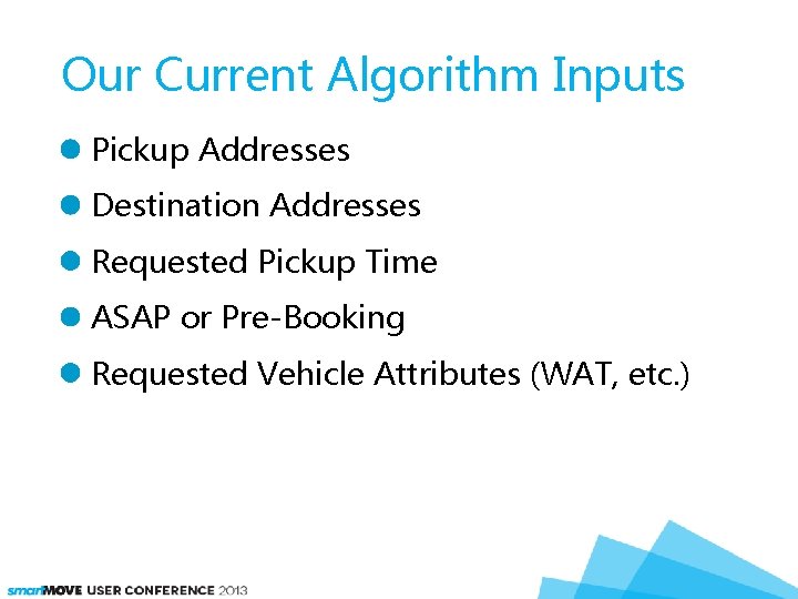 Our Current Algorithm Inputs Pickup Addresses Destination Addresses Requested Pickup Time ASAP or Pre-Booking