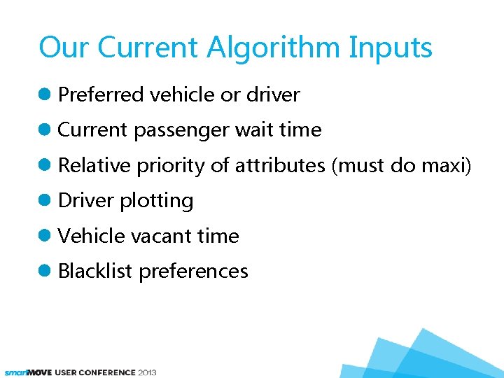 Our Current Algorithm Inputs Preferred vehicle or driver Current passenger wait time Relative priority