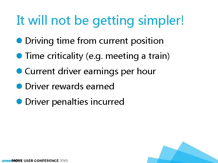 It will not be getting simpler! Driving time from current position Time criticality (e.