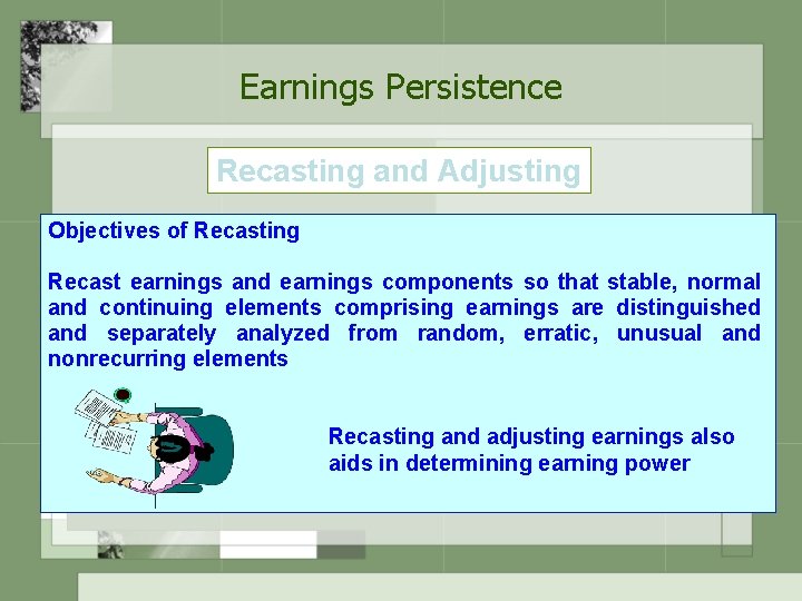 Earnings Persistence Recasting and Adjusting Objectives of Recasting Recast earnings and earnings components so