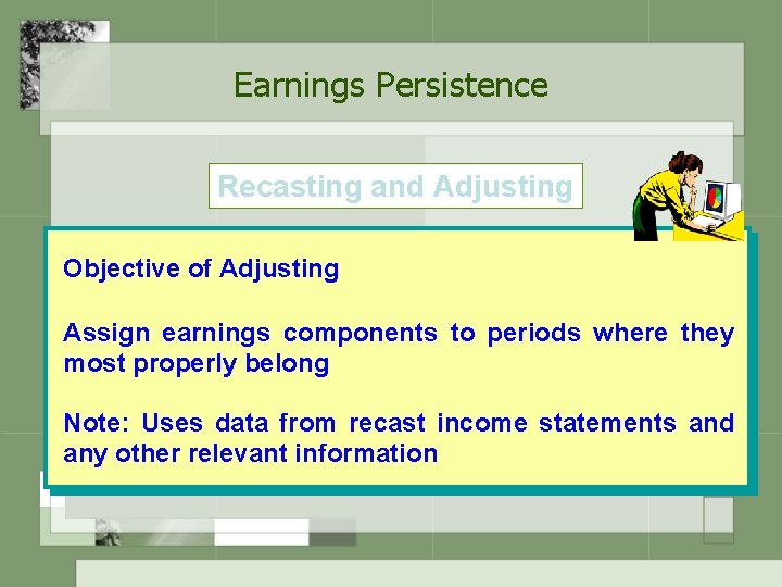 Earnings Persistence Recasting and Adjusting Objective of Adjusting Assign earnings components to periods where