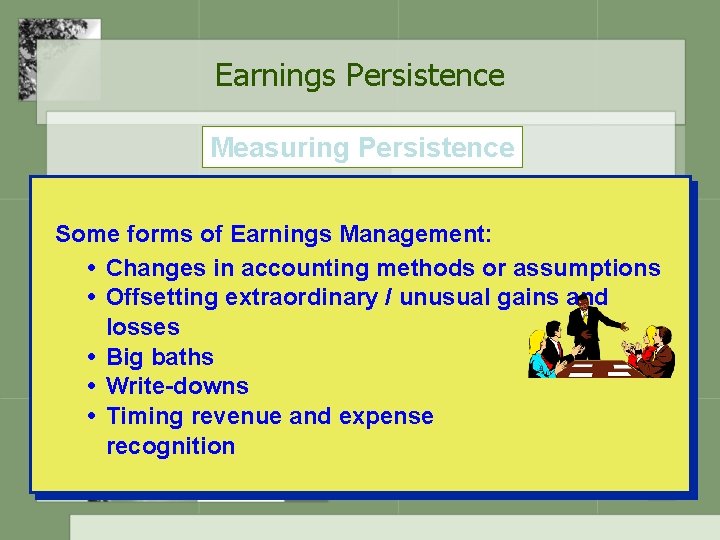 Earnings Persistence Measuring Persistence Some forms of Earnings Management: • Changes in accounting methods