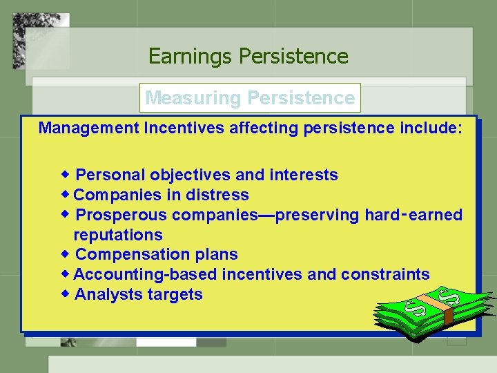 Earnings Persistence Measuring Persistence Management Incentives affecting persistence include: Personal objectives and interests Companies