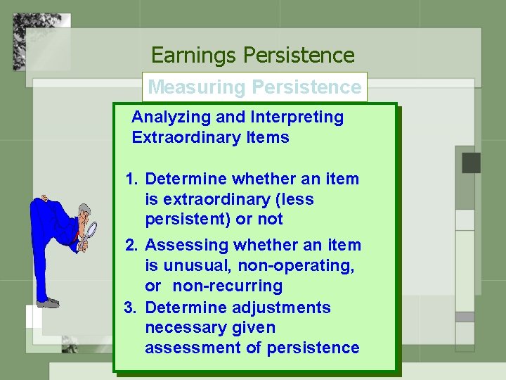 Earnings Persistence Measuring Persistence Analyzing and Interpreting Extraordinary Items 1. Determine whether an item