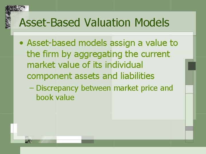 Asset-Based Valuation Models • Asset-based models assign a value to the firm by aggregating