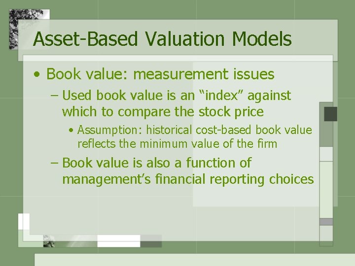 Asset-Based Valuation Models • Book value: measurement issues – Used book value is an