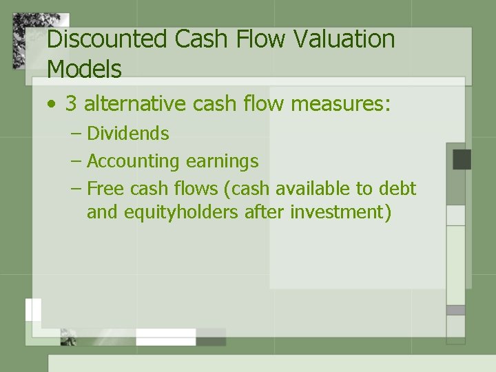 Discounted Cash Flow Valuation Models • 3 alternative cash flow measures: – Dividends –