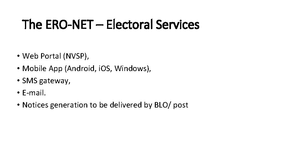 The ERO-NET – Electoral Services • Web Portal (NVSP), • Mobile App (Android, i.