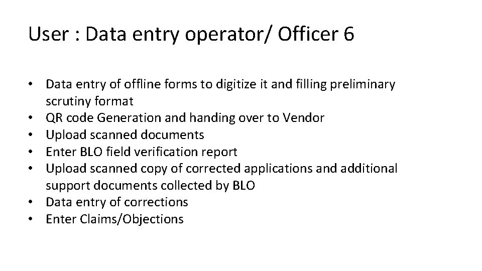 User : Data entry operator/ Officer 6 • Data entry of offline forms to