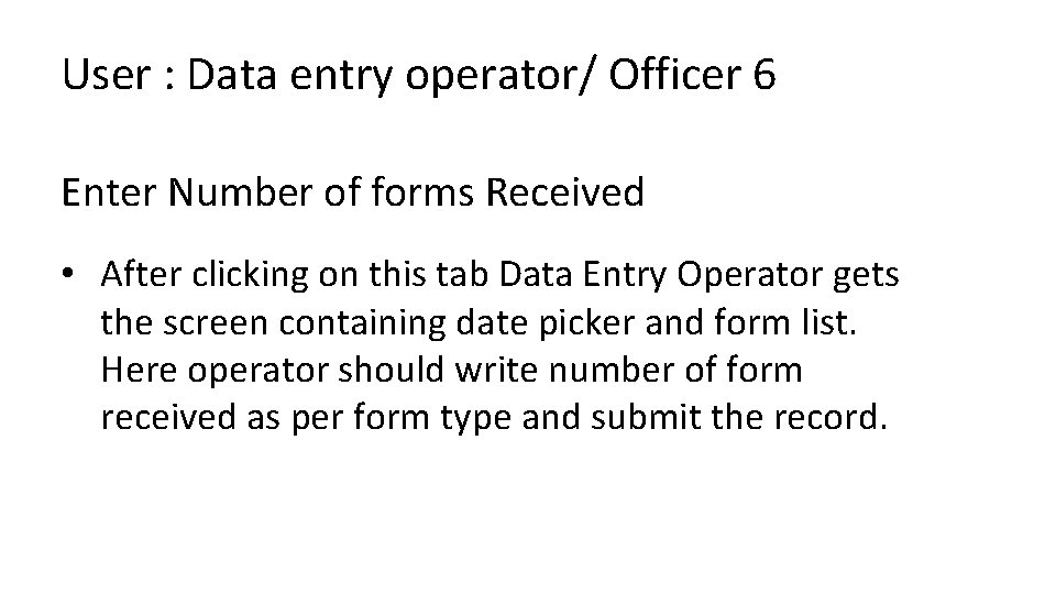 User : Data entry operator/ Officer 6 Enter Number of forms Received • After