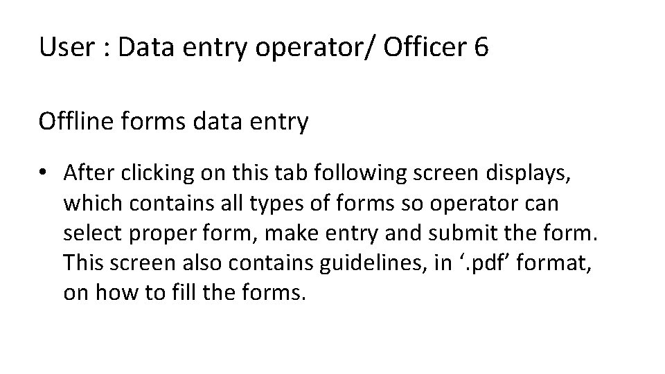 User : Data entry operator/ Officer 6 Offline forms data entry • After clicking