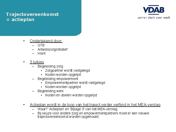 Trajectovereenkomst = actieplan Overzicht • Ondertekend door: – GTB – Arbeidszorginitiatief – Klant •