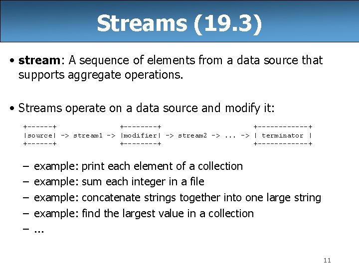 Streams (19. 3) • stream: A sequence of elements from a data source that