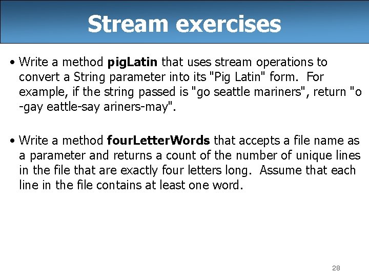 Stream exercises • Write a method pig. Latin that uses stream operations to convert