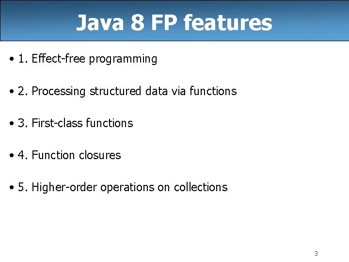 Java 8 FP features • 1. Effect-free programming • 2. Processing structured data via