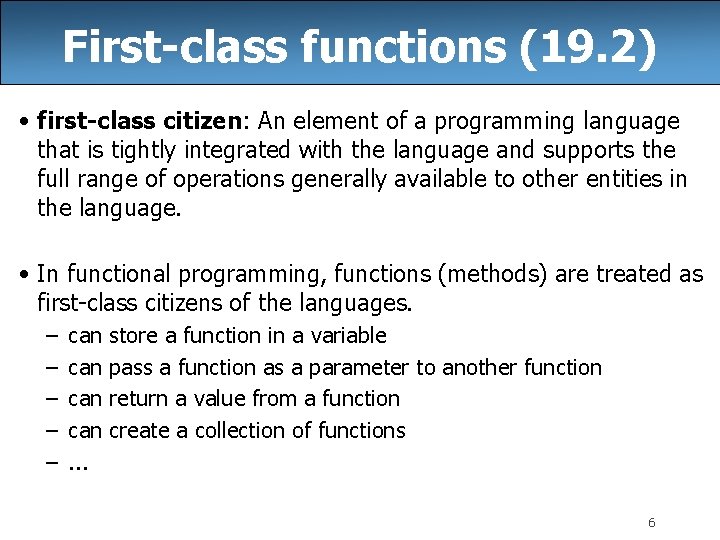 First-class functions (19. 2) • first-class citizen: An element of a programming language that