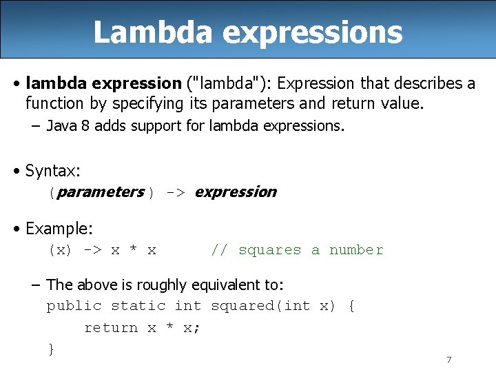 Lambda expressions • lambda expression ("lambda"): Expression that describes a function by specifying its