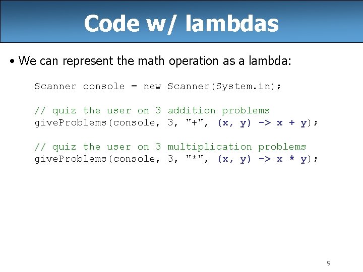 Code w/ lambdas • We can represent the math operation as a lambda: Scanner