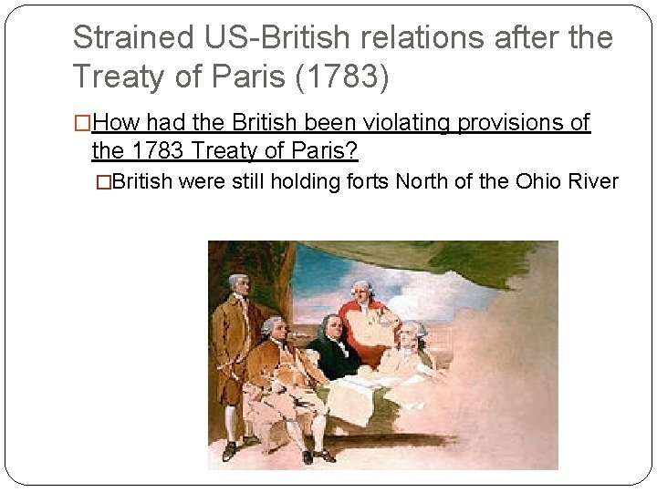 Strained US-British relations after the Treaty of Paris (1783) �How had the British been