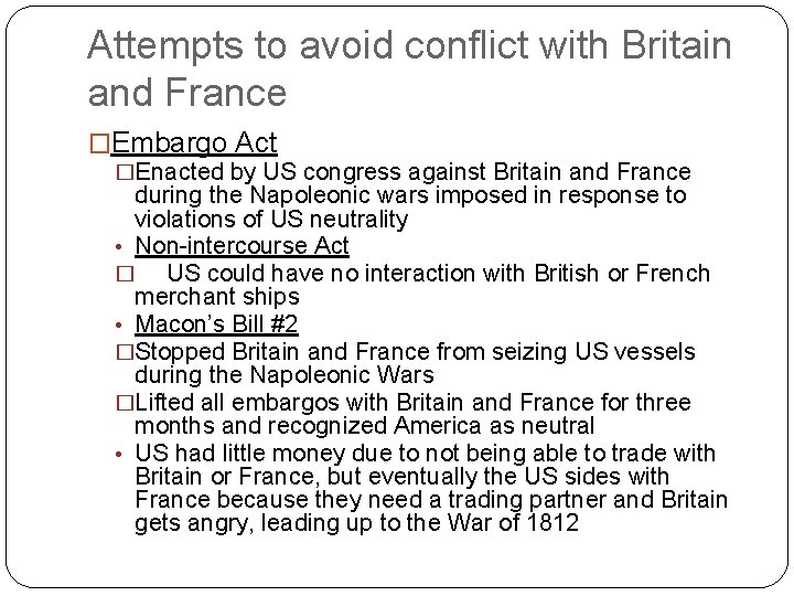 Attempts to avoid conflict with Britain and France �Embargo Act �Enacted by US congress