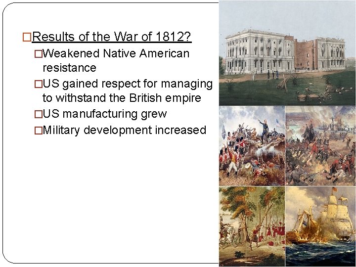 �Results of the War of 1812? �Weakened Native American resistance �US gained respect for