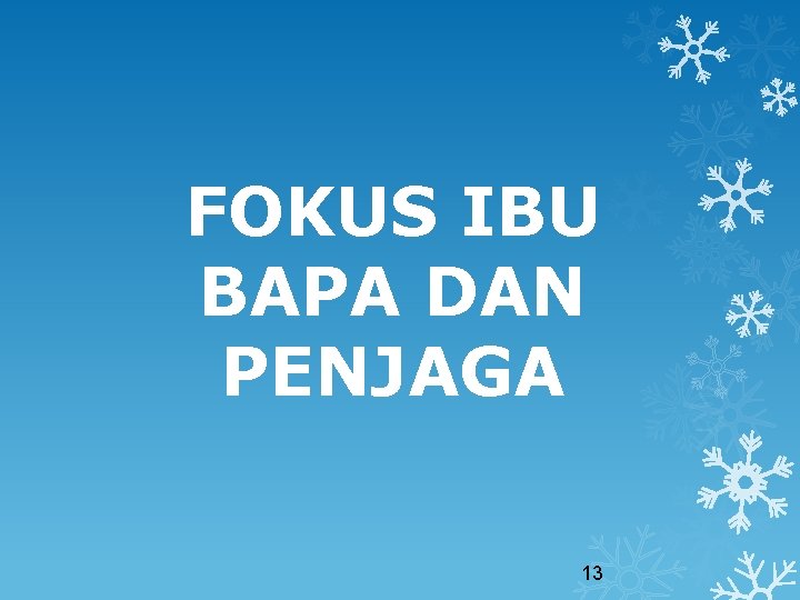 FOKUS IBU BAPA DAN PENJAGA 13 