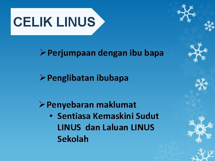 CELIK LINUS Ø Perjumpaan dengan ibu bapa Ø Penglibatan ibubapa Ø Penyebaran maklumat •